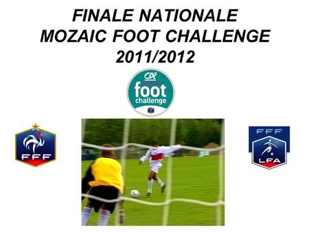 FINALE NATIONALE MOZAIC FOOT CHALLENGE 2011/2012.