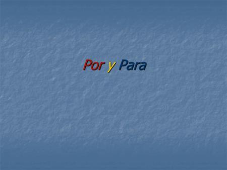 Por y Para. Uses of Por Use POR to indicate movement through, by or to indicate the means and location somewhere in a place (imprecise location) - Camino.