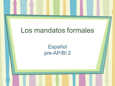 Los mandatos formales Español pre-AP/BI 2.