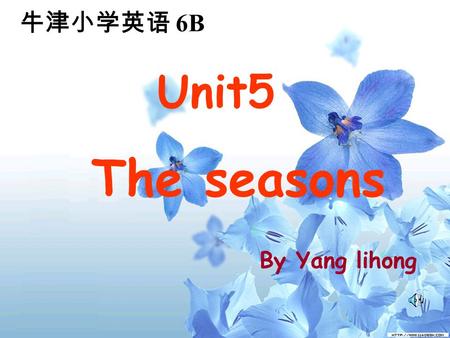 牛津小学英语 6B Unit5 The seasons By Yang lihong.
