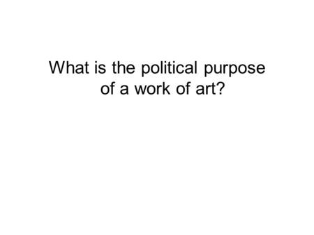 What is the political purpose of a work of art?