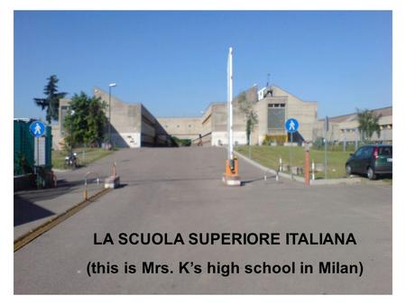 LA SCUOLA SUPERIORE ITALIANA (this is Mrs. Ks high school in Milan)