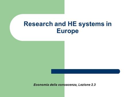 Research and HE systems in Europe Economia della conoscenza, Lezione 2.3.
