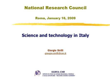 National Research Council Roma, January 16, 2009 Science and technology in Italy Giorgio Sirilli