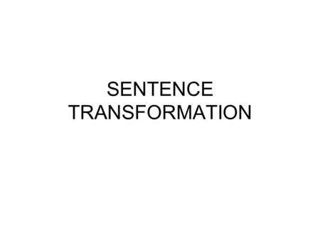 SENTENCE TRANSFORMATION. Used to = past simple Used to = would.