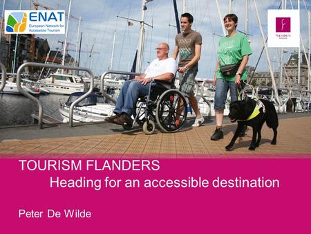 TOURISM FLANDERS Heading for an accessible destination Peter De Wilde.
