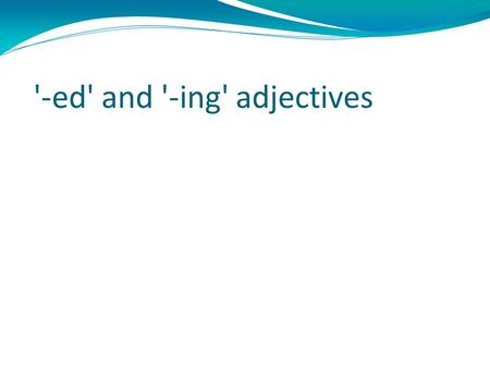 '-ed' and '-ing' adjectives