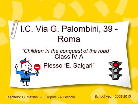 I.C. Via G. Palombini, 39 - Roma Class IV A Plesso E. Salgari Teachers: G. Marinelli - L. Tripodi - A.Peccolo School year: 2009-2010 Children in the conquest.