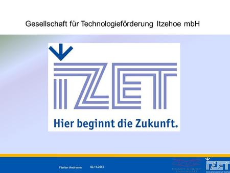 02.11.2013 Florian Andresen Gesellschaft für Technologieförderung Itzehoe mbH.