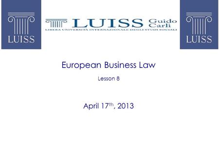 European Business Law Lesson 8 April 17 th, 2013.