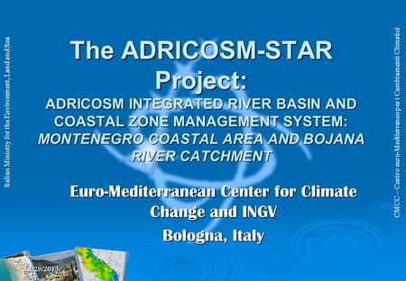 CMCC – Centro euro-Mediterraneo per i Cambiamenti Climatici Italian Ministry for the Environment, Land and Sea The ADRICOSM-STAR Project: ADRICOSM INTEGRATED.