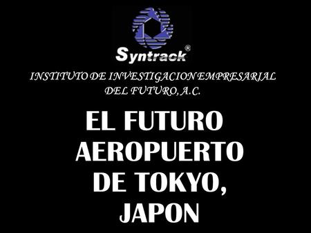 EL FUTURO AEROPUERTO DE TOKYO, JAPON INSTITUTO DE INVESTIGACION EMPRESARIAL DEL FUTURO, A.C.
