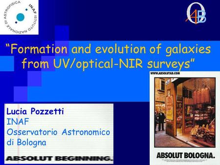 Formation and evolution of galaxies from UV/optical-NIR surveys Lucia Pozzetti INAF Osservatorio Astronomico di Bologna.