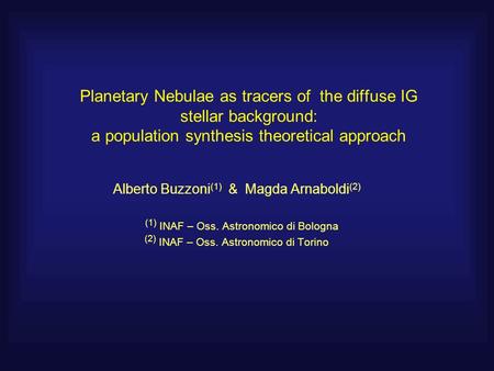 Planetary Nebulae as tracers of the diffuse IG stellar background: a population synthesis theoretical approach Alberto Buzzoni (1) & Magda Arnaboldi (2)
