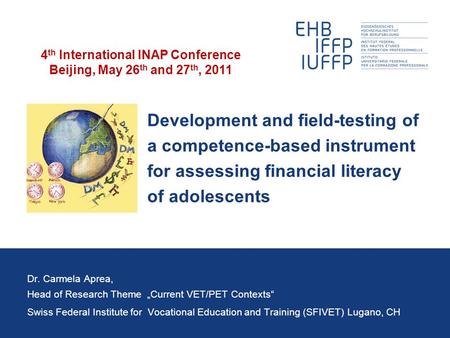 Development and field-testing of a competence-based instrument for assessing financial literacy of adolescents Dr. Carmela Aprea, Head of Research Theme.