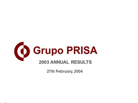 1 2003 ANNUAL RESULTS 27th February, 2004. 2 million GRUPO PRISA – 2003 RESULTS STATEMENT OF INCOME.
