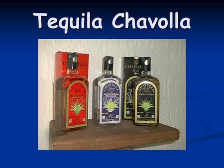 Tequila Chavolla.