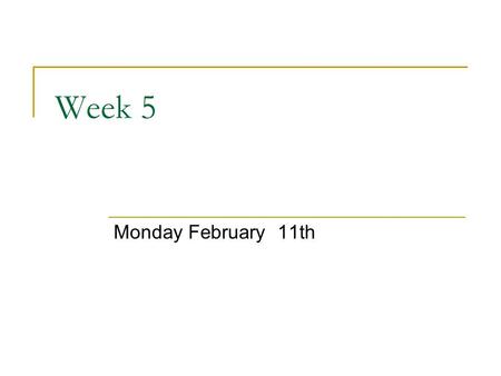 Week 5 Monday February 11th.