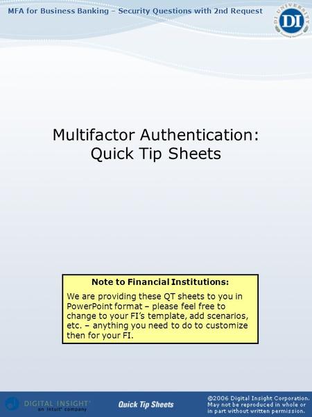 MFA for Business Banking – Security Questions with 2nd Request Multifactor Authentication: Quick Tip Sheets Note to Financial Institutions: We are providing.