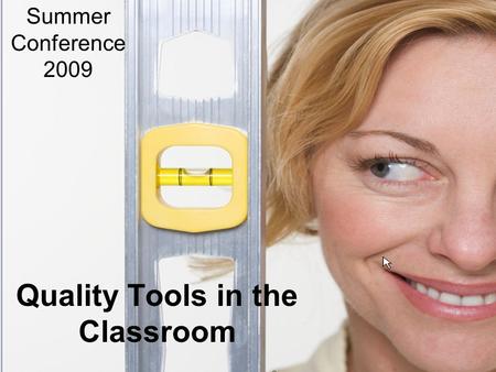 Quality Tools in the Classroom Summer Conference 2009.