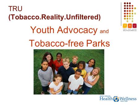 TRU (Tobacco.Reality.Unfiltered) Youth Advocacy and Tobacco-free Parks.