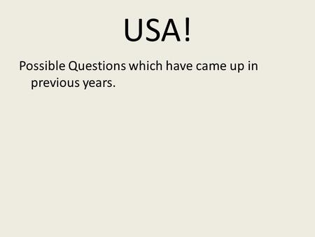 USA! Possible Questions which have came up in previous years.