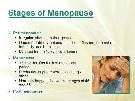 Stages of Menopause Perimenopause Irregular, short menstrual periods