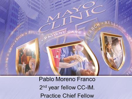 Pablo Moreno Franco 2 nd year fellow CC-IM. Practice Chief Fellow.