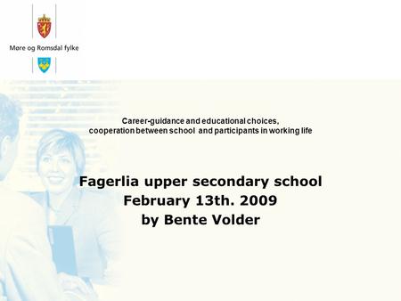 Career-guidance and educational choices, cooperation between school and participants in working life Fagerlia upper secondary school February 13th. 2009.