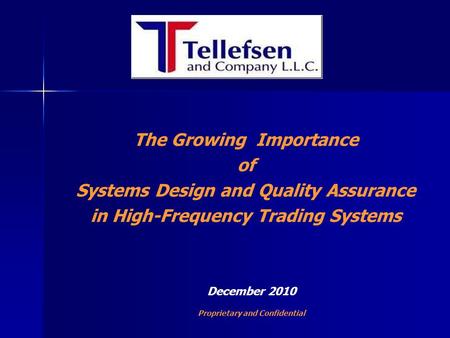 The Growing Importance of Systems Design and Quality Assurance in High-Frequency Trading Systems December 2010 Proprietary and Confidential.