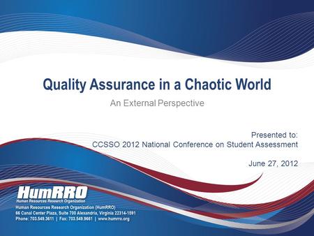 Presented to: CCSSO 2012 National Conference on Student Assessment June 27, 2012 Quality Assurance in a Chaotic World An External Perspective.