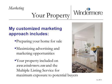 Marketing Your Property My customized marketing approach includes: Preparing your home for sale Maximizing advertising and marketing opportunities Your.