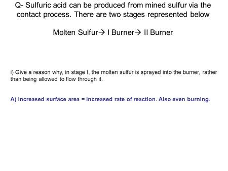 Q- Sulfuric acid can be produced from mined sulfur via the contact process. There are two stages represented below Molten Sulfur I Burner II Burner.