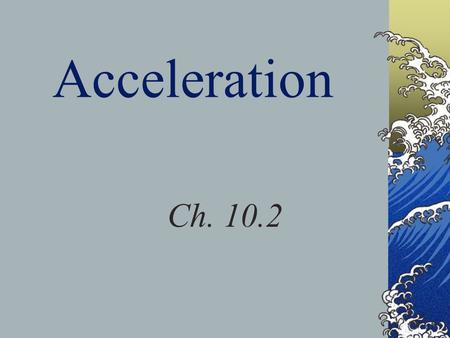 Acceleration Ch. 10.2.
