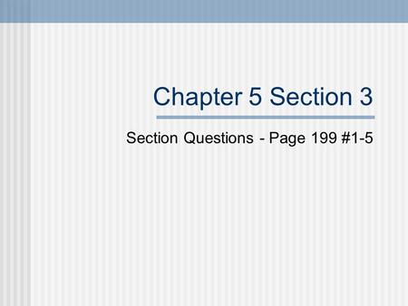 Section Questions - Page 199 #1-5