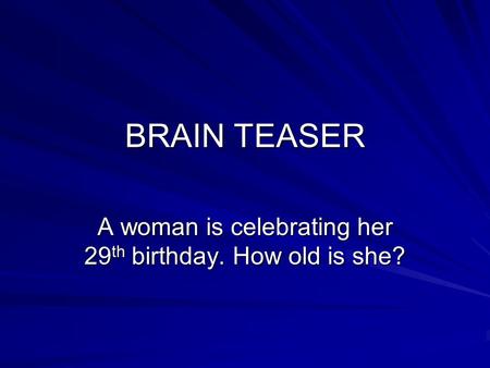 A woman is celebrating her 29th birthday. How old is she?