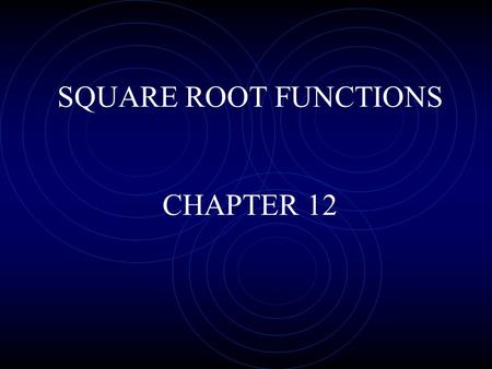 SQUARE ROOT FUNCTIONS CHAPTER 12. Square Root Functions OBJECTIVES Students will be able to problem-solve a real world application using the square root.