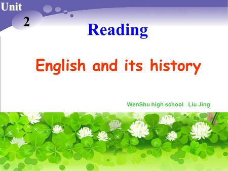 Unit 2 Reading English and its history WenShu high school Liu Jing.