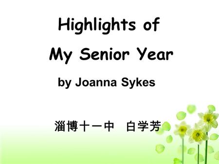 Highlights of My Senior Year by Joanna Sykes 淄博十一中 白学芳.