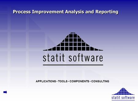 Process Improvement Analysis and Reporting APPLICATIONS TOOLS COMPONENTS CONSULTING.