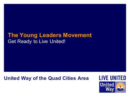 The Young Leaders Movement Get Ready to Live United! United Way of the Quad Cities Area.