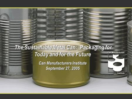 The Sustainable Metal Can: Packaging for Today and for the Future