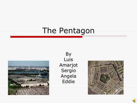 The Pentagon By Luis Amarjot Sergio Angela Eddie.