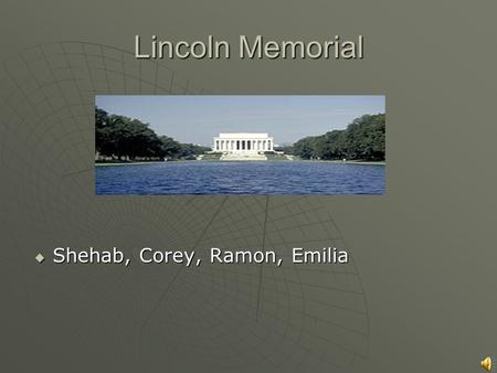 Lincoln Memorial Shehab, Corey, Ramon, Emilia Shehab, Corey, Ramon, Emilia.