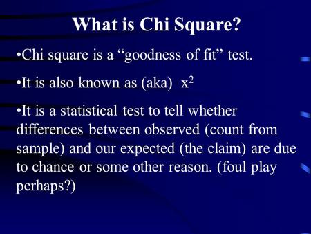 What is Chi Square? Chi square is a “goodness of fit” test.