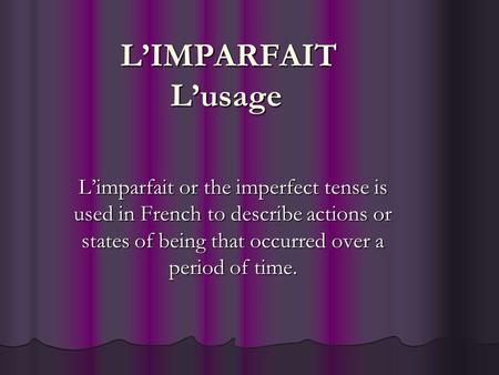 LIMPARFAIT Lusage Limparfait or the imperfect tense is used in French to describe actions or states of being that occurred over a period of time.