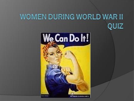 At the beginning of the war women made up how much of the work force? A. 10% B. 25% C. 46% D. 78%