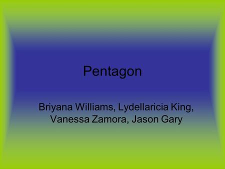 Pentagon Briyana Williams, Lydellaricia King, Vanessa Zamora, Jason Gary.