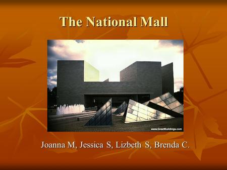 The National Mall Joanna M, Jessica S, Lizbeth S, Brenda C. Joanna M, Jessica S, Lizbeth S, Brenda C.