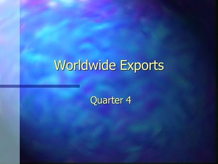 Worldwide Exports Quarter 4. Quarterly Update n Electronic Division n CD Division n Electronic Instruments Division.